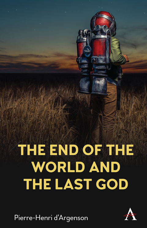 The End of the World and the Last God - Pierre-Henri d&rsquo;Argenson