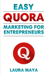 Easy Quora Marketing For Entrepreneurs - Laura Maya