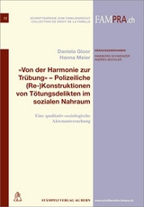 'Von der Harmonie zur Tr&uuml;bung' - Polizeiliche (Re-)Konstruktionen von T&ouml;tungsdelikten im sozialen Nahraum - Daniela Gloor, Hanna Meier