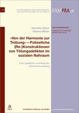 'Von der Harmonie zur Trübung' - Polizeiliche (Re-)Konstruktionen von Tötungsdelikten im sozialen Nahraum - Daniela Gloor, Hanna Meier