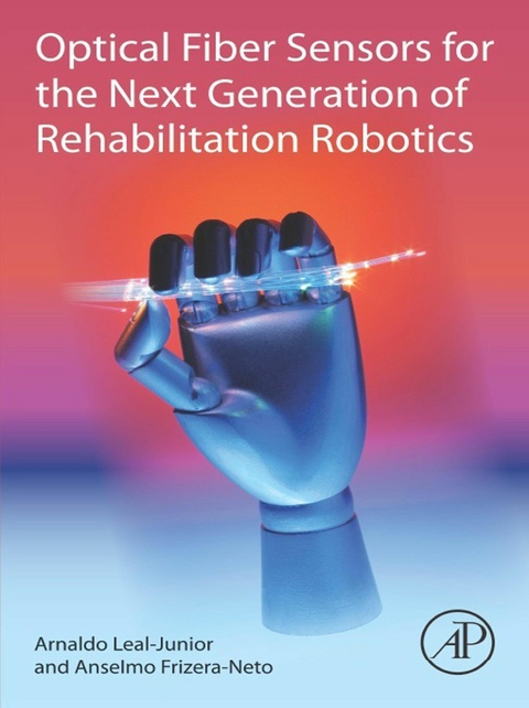 Optical Fiber Sensors for the Next Generation of Rehabilitation Robotics -  Anselmo Frizera-Neto,  Arnaldo Leal-Junior