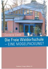 Die Freie Waldorfschule - eine Mogelpackung? - Cornelia Giese