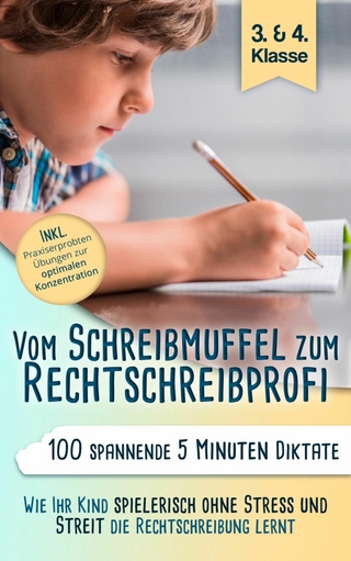 Vom Schreibmuffel zum Rechtschreibprofi - 100 spannende 5 Minuten-Diktate (3. & 4. Klasse)