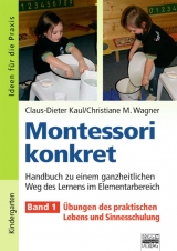 Ideen f&uuml;r die Praxis - Kindergarten und Vorschule / Montessori konkret - Band 1 - Claus-Dieter Kaul, Christiane Wagner