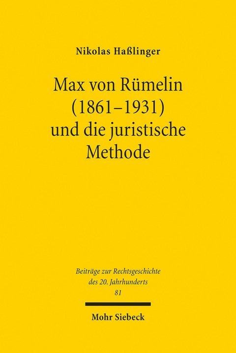 Max von R&uuml;melin (1861-1931) und die juristische Methode -  Nikolas Ha&szlig;linger