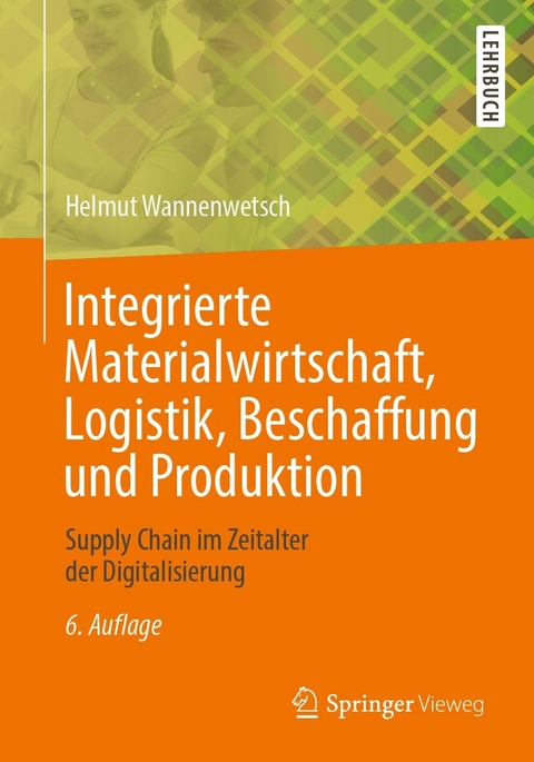 Integrierte Materialwirtschaft, Logistik, Beschaffung und Produktion -  Helmut Wannenwetsch