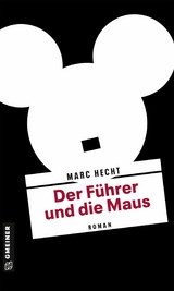Der F&uuml;hrer und die Maus - Marc Hecht