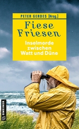 Fiese Friesen - Inselmorde zwischen Watt und D&uuml;ne - Ocke Aukes, Peter Gerdes, Tatjana Kruse, Christine Bacher, Andreas Scheepker, Herbert Knorr, Ulrike Barow, Sandra L&uuml;pkes, Klaus-Peter Wolf, Christiane Franke, Christine Bonvin, J&uuml;rgen Ehlers, Regine K&ouml;lpin, Ulrich Hefner
