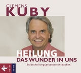 HEILUNG - das Wunder in uns - Clemens Kuby