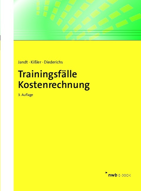 Trainingsf&auml;lle Kostenrechnung - J&uuml;rgen Jandt, Martin Ki&szlig;ler, Marc Diederichs