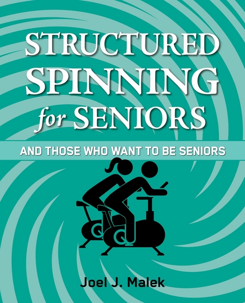 Structured Spinning for Seniors...and Those Who Want to Be Seniors - Joel J Malek