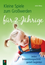Kleine Spiele zum Gro&szlig;werden f&uuml;r Zweij&auml;hrige - Jackie Silberg