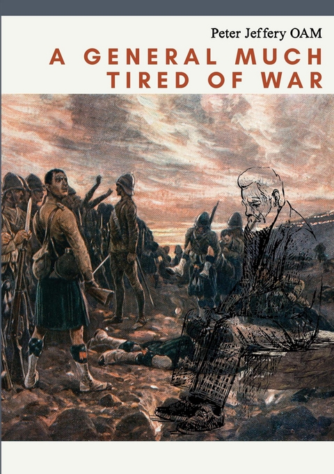 A GENERAL MUCH TIRED OF WAR - Peter Jeffery