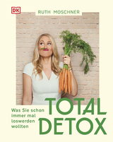 Total Detox &ndash; Was Sie schon immer mal loswerden wollten - Ruth Moschner