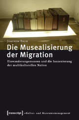 Die Musealisierung der Migration - Joachim Baur