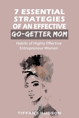 7 Essential Strategies of an Effective Go-Getter Mom - Tiffany Hudson