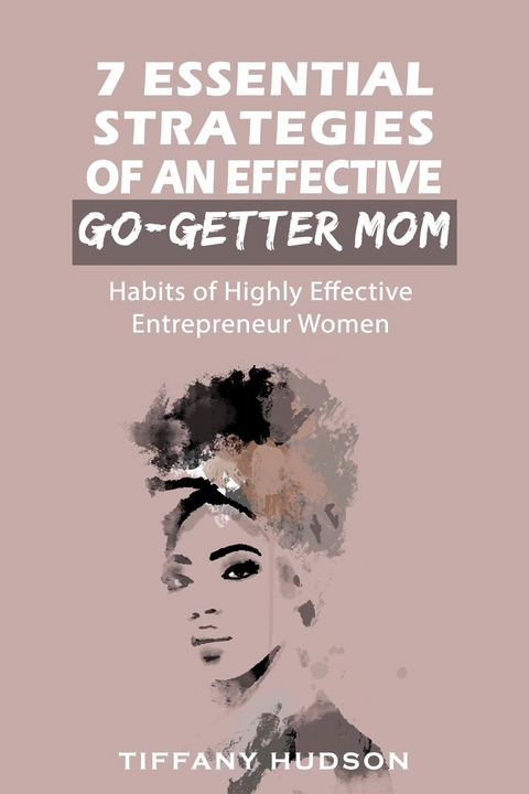 7 Essential Strategies of an Effective Go-Getter Mom - Tiffany Hudson