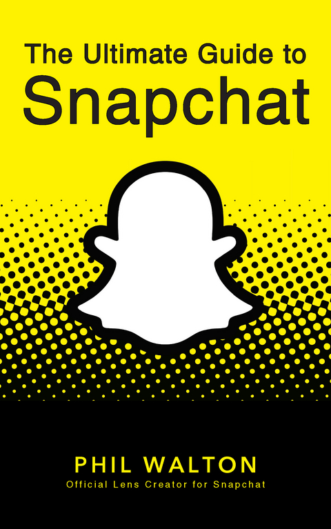 The Ultimate Guide to Snapchat - Phil Walton