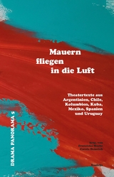 Mauern fliegen in die Luft - Marie Alvarez, Sergio Blanco, Lola Blasco, Guillermo Calder&oacute;n, Manuela Infante, Itzel Lara, Rogelio Orizondo, Fabio Rubiano Orjuela, Santiago Sanguinetti