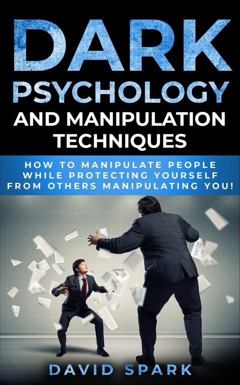 Dark Psychology and Manipulation Techniques - David Spark