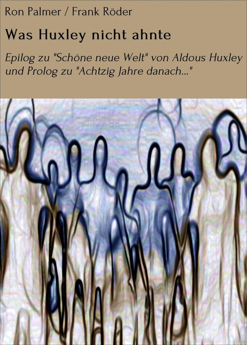 Was Huxley nicht ahnte - Ron Palmer, Frank R&ouml;der