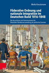 F&ouml;derative Ordnung und nationale Integration im Deutschen Bund 1816-1848 -  Marko Kreutzmann