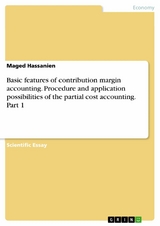Basic features of contribution margin accounting. Procedure and application possibilities of the partial cost accounting. Part 1 - Maged Hassanien
