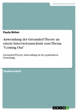 Anwendung der Grounded Theory an einem Interviewausschnitt zum Thema "Coming Out" - Paula B&ouml;hm