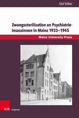 Zwangssterilisation an Psychiatrieinsassinnen in Mainz 1933-1945 -  Olaf V&ouml;lker