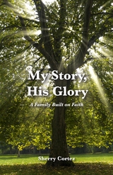 My Story, His Glory - Sherry Cortez