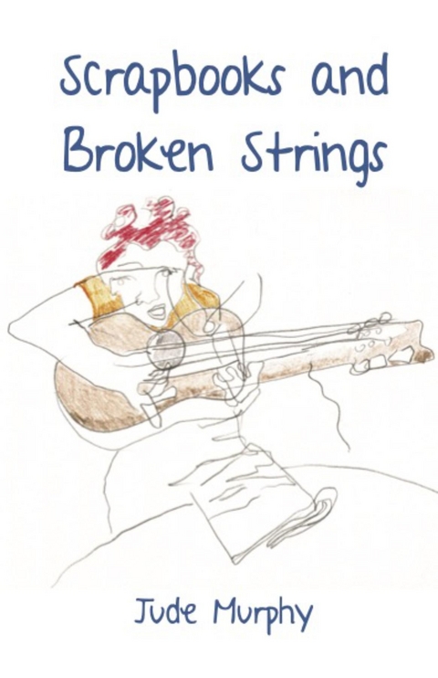 Scrapbooks and Broken Strings - Jude Murphy