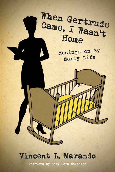 When Gertrude Came, I Wasn't Home -  Vincent L. Marando