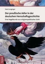 Der preu&szlig;ische Adler in der deutschen Herrschaftsgeschichte - Horst Junginger