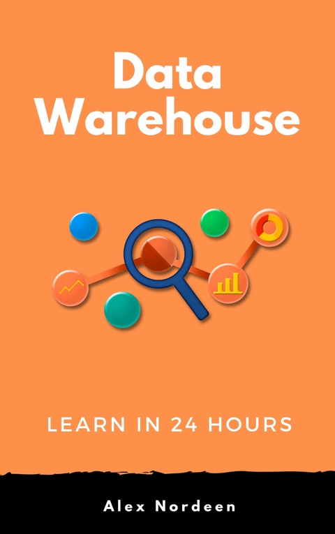 Learn Data Warehousing in 24 Hours - Alex Nordeen