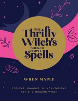 The Thrifty Witch's Book of Simple Spells - Wren Maple