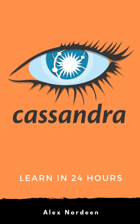 Learn Cassandra in 24 Hours - Alex Nordeen