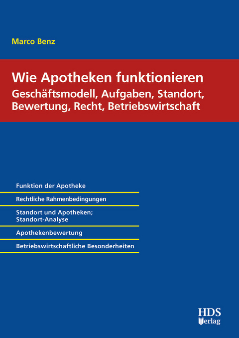 Wie Apotheken funktionieren: Gesch&auml;ftsmodell, Aufgaben, Standort, Bewertung, Recht, Betriebswirtschaft -  Marco Benz