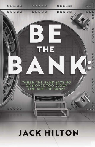 Be the Bank: &quote;When the Bank Says No or Moves Too Slow&quote; You Are the Bank!