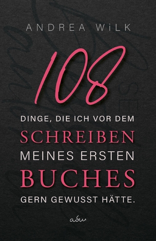 108 Dinge, die ich vor dem Schreiben meines ersten Buches gern gewusst hätte.