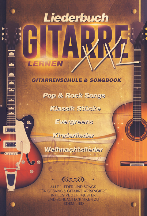 Liederbuch Gitarre Lernen XXL - Gitarrenschule & Songbook, Pop & Rock Songs, Klassik St&uuml;cke, Evergreens, Kinderlieder, Weihnachtslieder - Jonah Schmidt