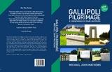 GALLIPOLI PILGRIMAGE - A Comprehensive Study and Guide - Michael John Mathews