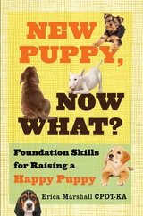 New Puppy, Now What? Foundation Skills for Raising a Happy Puppy - Erica Marshall CPDT-KA