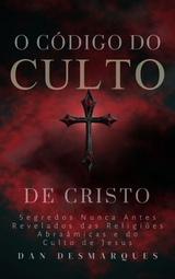 O C&oacute;digo do Culto de Cristo - Dan Desmarques