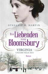 Die Liebenden von Bloomsbury &ndash; Virginia und die neue Zeit - Stefanie H. Martin