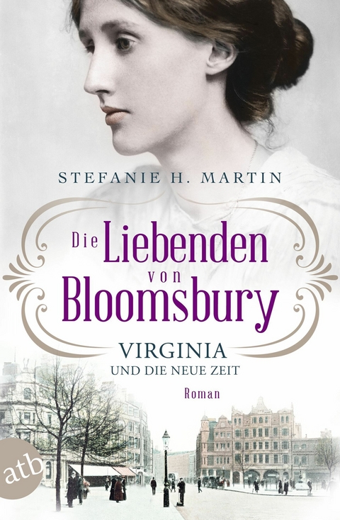Die Liebenden von Bloomsbury &ndash; Virginia und die neue Zeit - Stefanie H. Martin