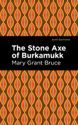 The Stone Axe of Burkamukk - Mary Grant Bruce