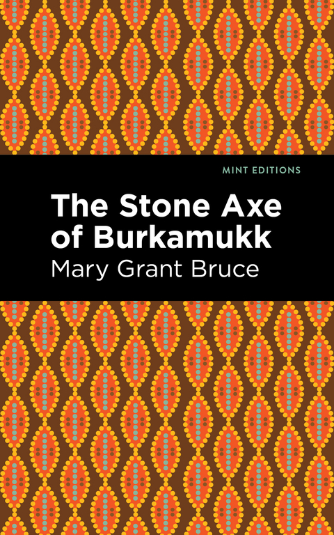 The Stone Axe of Burkamukk - Mary Grant Bruce