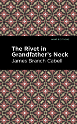 The Rivet in Grandfather's Neck - James Branch Cabell
