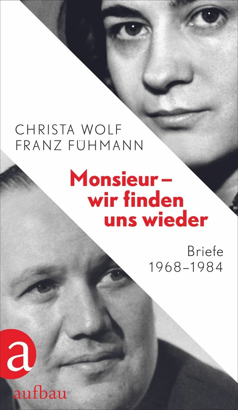 Monsieur &ndash; wir finden uns wieder - Christa Wolf, Franz F&uuml;hmann