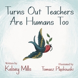 Turns Out Teachers are Human Too -  Kelsey Mills